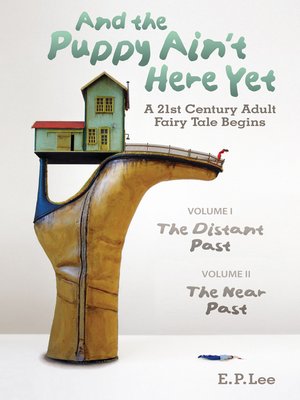 cover image of And the Puppy Ain't Here Yet, a 21st Century Adult Fairy Tale Begins